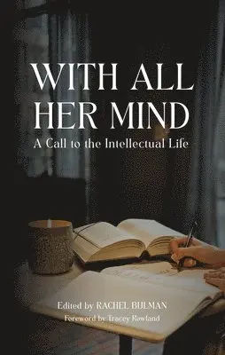 Rachel Bulman - With All Her Mind: A Call to the Intellectual Life, Inbunden. Tillgänglighet: Lägg i varukorg