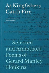 bokomslag As Kingfishers Catch Fire: Selected and Annotated Poems of Gerard Manley Hopkins