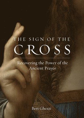 bokomslag The Sign of the Cross: Recovering the Power of the Ancient Prayer