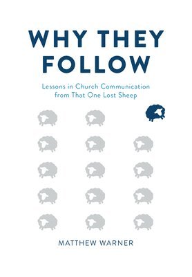 bokomslag Why They Follow: Lessons in Church Communication from That One Lost Sheep