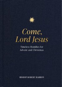 bokomslag Come, Lord Jesus: Timeless Homilies for Advent and Christmas