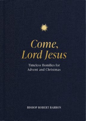 bokomslag Come, Lord Jesus: Timeless Homilies for Advent and Christmas