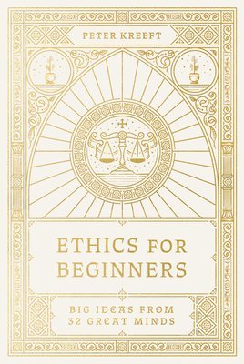 Ethics for Beginners: Big Ideas from 32 Great Minds 1