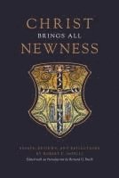 bokomslag Christ Brings All Newness: Essays, Reviews, and Reflections