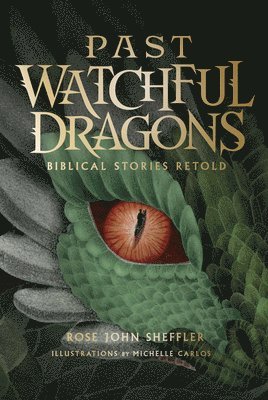 Rose John Sheffler - Past Watchful Dragons: Biblical Stories Retold, Inbunden
