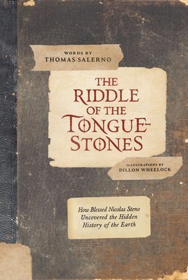 bokomslag The Riddle of the Tongue-Stones: How Blessed Nicolas Steno Uncovered the Hidden History of the Earth