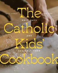 bokomslag The Catholic Kids' Cookbook: Holy Days and Heavenly Food