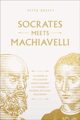 bokomslag Socrates Meets Machiavelli: The Father of Philosophy Cross-Examines the Father of Modern Political Philosophy Volume 8