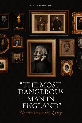 Paul Shrimpton - "The Most Dangerous Man in England": Newman and the Laity, Inbunden