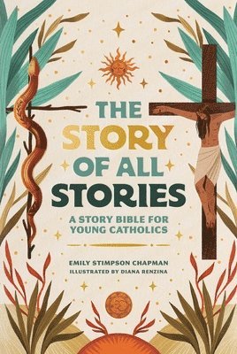 Emily Stimpson Chapman - The Story of All Stories: A Story Bible for Young Catholics, Inbunden