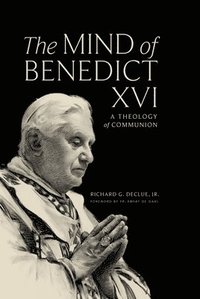 bokomslag The Mind of Benedict XVI: A Theology of Communion