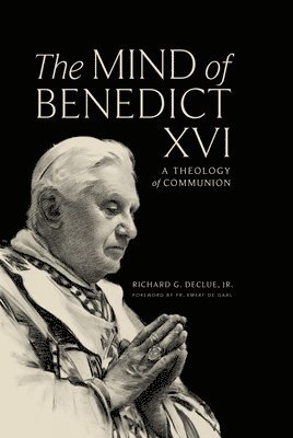 The Mind of Benedict XVI: A Theology of Communion 1