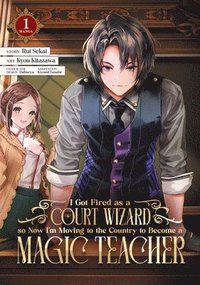bokomslag I Got Fired as a Court Wizard so Now I'm Moving to the Country to Become a Magic  Teacher (Manga) Vol. 1