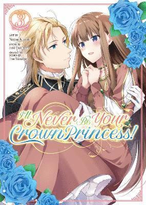 bokomslag I'll Never Be Your Crown Princess! (Manga) Vol. 3