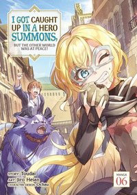 bokomslag I Got Caught Up In a Hero Summons, but the Other World was at Peace! (Manga) Vol. 6