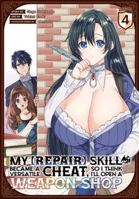 bokomslag My [Repair] Skill Became a Versatile Cheat, So I Think I'll Open a Weapon Shop (Manga) Vol. 4