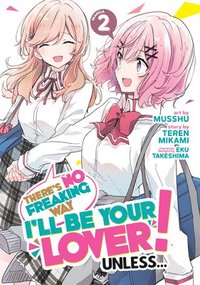 bokomslag There's No Freaking Way I'll be Your Lover! Unless... (Manga) Vol. 2