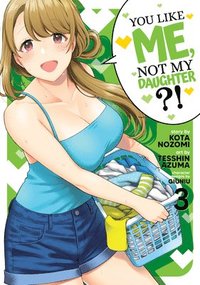 bokomslag You Like Me, Not My Daughter?! (Manga) Vol. 3