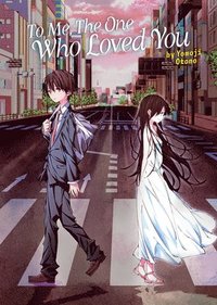 bokomslag To Me, The One Who Loved You (Light Novel)