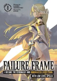 bokomslag Failure Frame: I Became the Strongest and Annihilated Everything With Low-Level Spells (Light Novel) Vol. 8