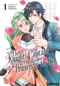 bokomslag The Knight Captain is the New Princess-to-Be Vol. 1