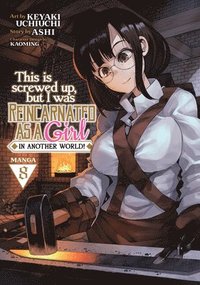 bokomslag This Is Screwed Up, but I Was Reincarnated as a GIRL in Another World! (Manga) Vol. 8
