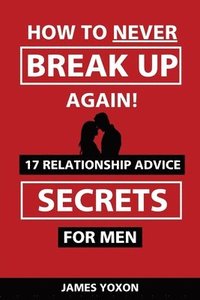 bokomslag How To NEVER Break Up Again!