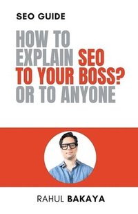 bokomslag How to explain SEO to your boss? Or to anyone