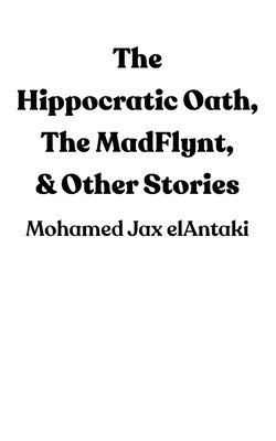 The Hippocratic Oath, The MadFlynt, & Other Stories 1