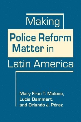 bokomslag Making Police Reform Matter in Latin America