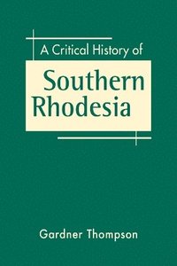 bokomslag A Critical History of Southern Rhodesia