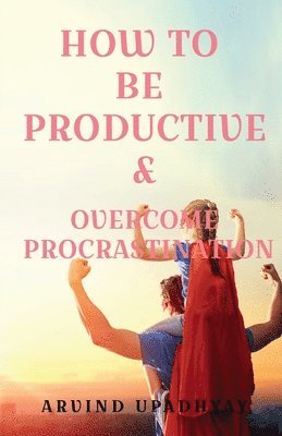 How to be  Productive   Overcome Procrastination 1