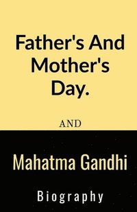 bokomslag Father's And Mother's Day And Mahatma Gandhi Biography.