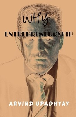Arvind Upadhyay - why entrepreneurship, Häftad