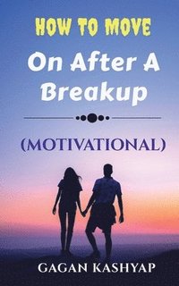bokomslag How to move on after a Breakup ( Motivational)