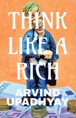 Arvind Upadhyay, Upadhyay,Arvind - think like a rich, Häftad
