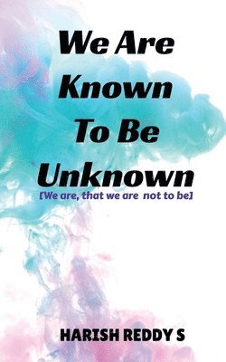 We are Known to be Unknown 1