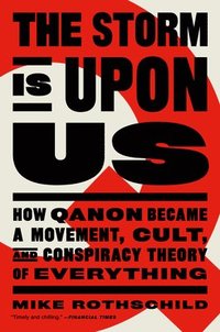 bokomslag The Storm Is Upon Us: How Qanon Became a Movement, Cult, and Conspiracy Theory of Everything