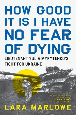 How Good It Is I Have No Fear of Dying: Lieutenant Yulia Mykytenko's Fight for Ukraine 1