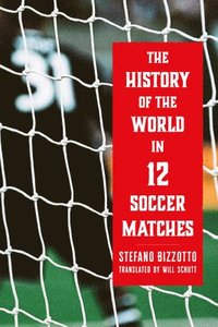 bokomslag The History of the World in 12 Soccer Matches