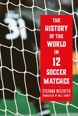 bokomslag The History of the World in 12 Soccer Matches