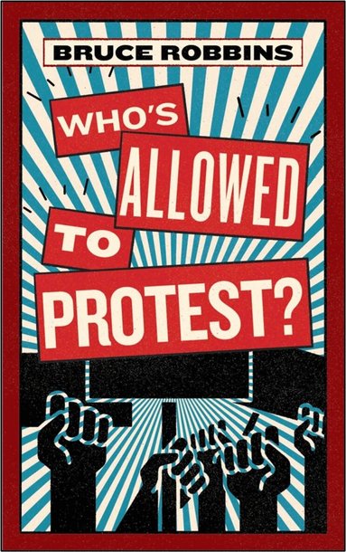 Bruce Robbins - Who's Allowed to Protest?, Häftad