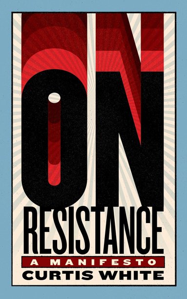 Curtis White - On Resistance, Häftad