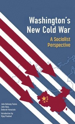 Vijay Prashad, John Bellamy Foster, John Ross, Deborah Veneziale - Washington's New Cold War, Inbunden