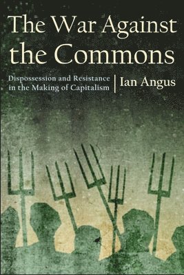 Ian Angus - War Against the Commons, Inbunden