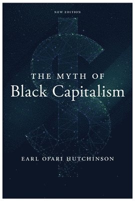 Earl Ofari Hutchinson - Myth of Black Capitalism, Häftad