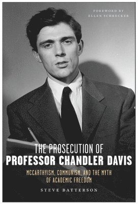 Steve Batterson - Prosecution of Professor Chandler Davis, Inbunden