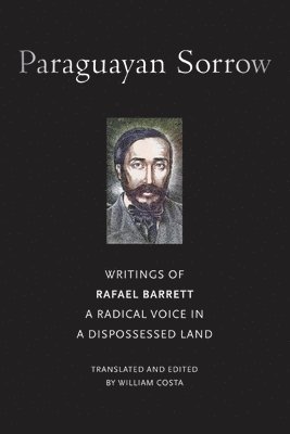 bokomslag Paraguayan Sorrow: Writings of Rafael Barrett, a Radical Voice in a Dispossessed Land
