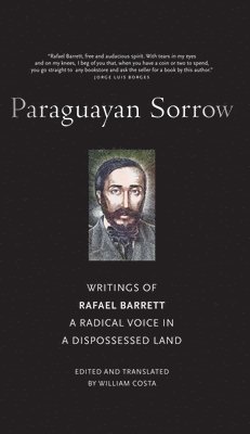 Paraguayan Sorrow: Writings of Rafael Barrett, a Radical Voice in a Dispossessed Land 1