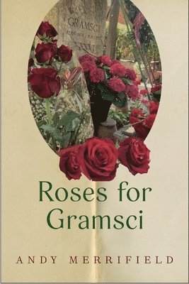 Andy Merrifield - Roses for Gramsci, Inbunden